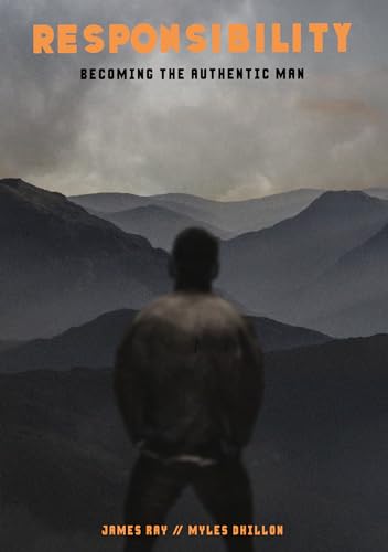 Responsibility: Becoming the Authentic Man (Kindle Edition)