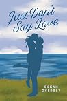 Just Don't Say Love by Bekah Overbey