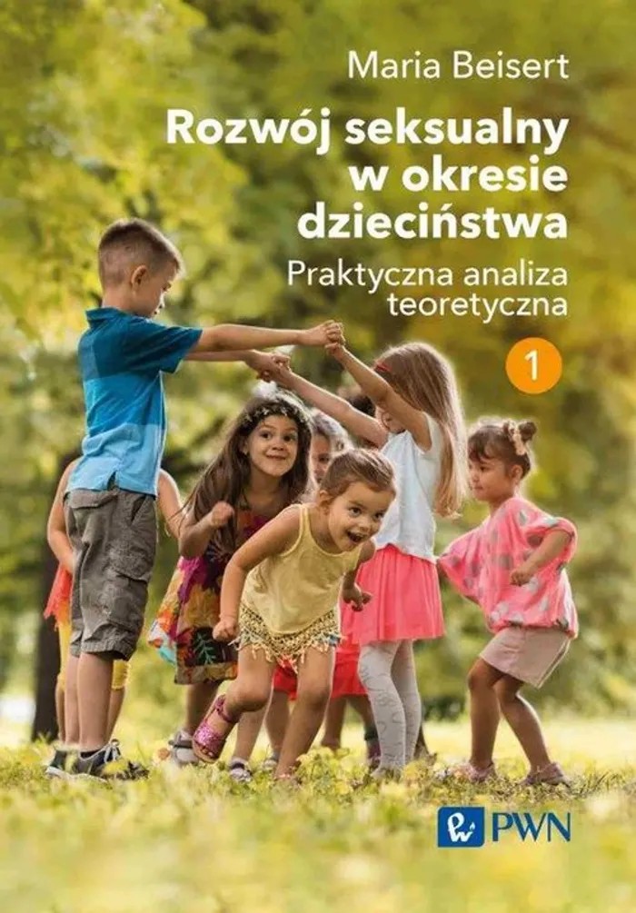 Rozwój seksualny dziecka w okresie dzieciństwa: Praktyczna analiza teoretyczna, Tom 1