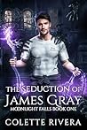 The Seduction of James Gray by Colette Rivera