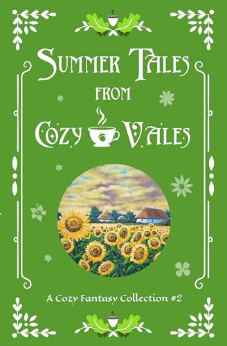 Summer Tales From Cozy Vales: A Cozy Fantasy Collection #2 (Cozy Vales Collection)