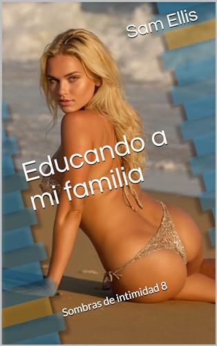 Educando a mi familia: Sombras de intimidad 8 (Spanish Edition)