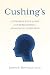 Cushing's: A comprehensive guide to understanding a devastating condition.
