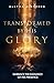 Transformed by His Glory: E...