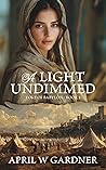 A Light Undimmed (Yoke of Babylon #1)
