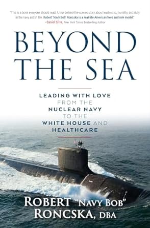 Beyond the Sea: Leading with Love from the Nuclear Navy to the White House and Healthcare (Kindle Edition)