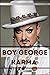 BOY GEORGE KARMA: THE UNAUTHORIZED BIOGRAPHY OF A LIFE OF MUSIC, FASHION, AND SPIRITUAL AWAKENING