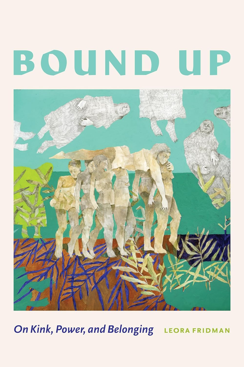 Bound Up: On Kink, Power, and Belonging (Paperback)
