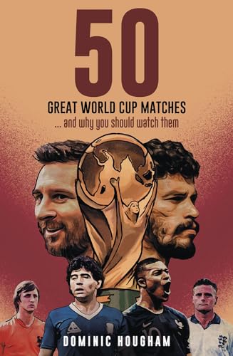 Fifty Great World Cup Matches: …and Why You Should Watch Them! (Hardcover)
