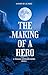 The Making Of A Hero: A Tee...