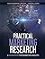 Practical Marketing Research: A Guidebook for Marketing Insights