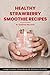Healthy Strawberry Smoothie Recipes Cookbook: Discover the Ultimate Blend of Taste and Wellness in These Delectable Strawberry Smoothies!