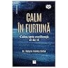 Calm in furtuna. Calea spre rezilienta zi de zi (Romanian Edition)