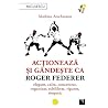 Actioneaza si gandeste ca Roger Federer (Romanian edition) Actioneaza si gandeste ca Roger Federer (Romanian edition)