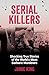 Serial Killers: Shocking True Stories of the World's Most Barbaric Murderers
