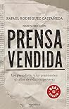 Prensa vendida: Los periodistas y los presidentes: 50 años de relación perversa (Spanish Edition)