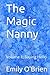 The Magic Nanny by Emily O'Brien by Emily O'Brien