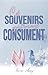 Ces souvenirs qui nous consument (French Edition)