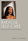 Radical Self-Care: Rituals for Inner Resilience Radical Self-Care: Rituals for Inner Resilience