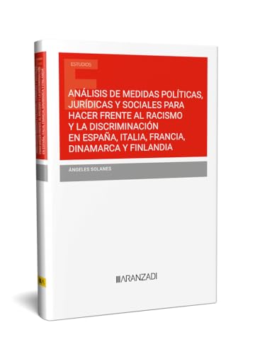 ANÁLISIS DE MEDIDAS POLÍTICAS, JURÍDICAS Y SOCIALES PARA HACER FRENTE AL RACISMO Y LA DISCRIMINACIÓN EN ESPAÑA, ITALIA, FRANCIA, DINAMARCA Y FINLANDIA (Paperback)