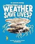 Can Predicting the Weather Save Lives?: Discover the Science behind Meteorology