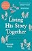 Living His Story Together: ...