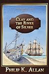 Clay and the River of Silver (The Alexander Clay Series Book 11)