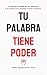 TU PALABRA TIENE PODER: La Fuerza Invisible de las Palabras y su Poder para Moldear Nuestro Destino (Spanish Edition)