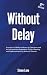 Without Delay 2nd Edition: Strategies For Rail Safety, Operations and Maintenance Excellence and Major Project Business Case Development.