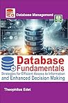 Database Fundamentals: Strategies for Efficient Access to Information and Enhanced Decision Making (Mastering Database Management Series) Database Fundamentals: Strategies for Efficient Access to Information and Enhanced Decision Making (Mastering Database Management Series)