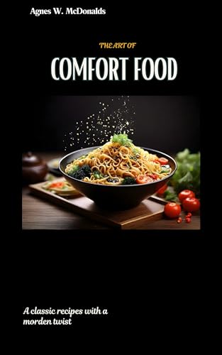 THE ART OF COMFORT FOOD: Classic recipes with a morden twist (Kindle Edition)