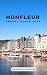 HONFLEUR TRAVEL GUIDE 2024 ...