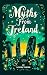 Myths From Ireland: An Anthology of Irish Mythology and Legends from Ireland's Mythical Folklore Tales Famous Stories Old Celtic Creatures Ghosts Animals ... Folk and Fairy Tales (Myths and Legends)