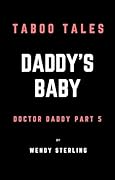 Daddy&#x27;s Baby: Doctor Daddy Part 5 