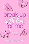 Book cover for Break Up with Him, for Me (You Belong with Me #1)