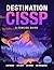 Destination CISSP: A Concise Guide