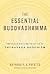 The Essential Buddhadhamma: The Teachings and Practice of Theravada Buddhism