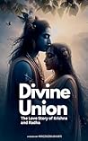 Divine Union; The Love story of Krishna and Radha by Mrigendra Bharti