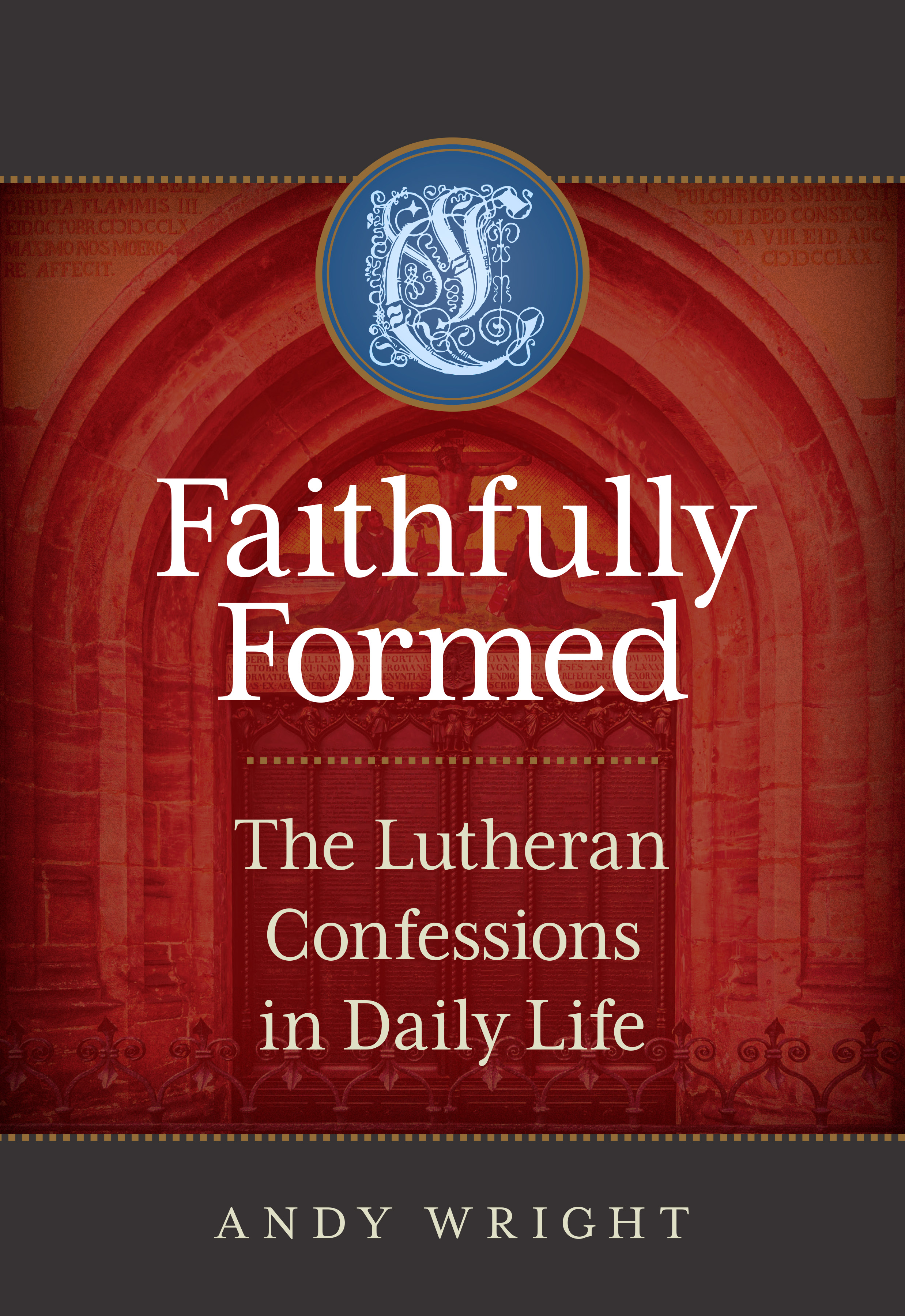 Faithfully Formed: The Lutheran Confessions in Daily Life (Kindle Edition)