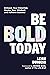 Be BOLD Today: Unleash Your...