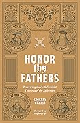 Honor Thy Fathers: Recovering the Anti-Feminist Theology of the Reformers