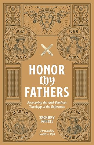 Honor Thy Fathers: Recovering the Anti-Feminist Theology of the Reformers