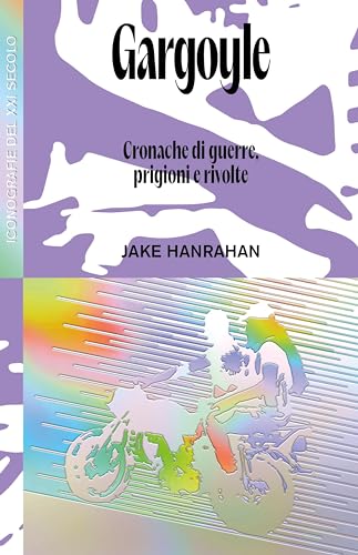 Gargoyle: Cronache di guerre, prigioni e rivolte (Iconografie del XXI secolo) (Italian Edition)