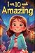 I am 10 and Amazing by Isabella Monroe I am 10 and Amazing by Isabella Monroe