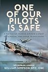 One of Our Pilots is Safe: A Battle of France Airman’s Story of Survival and Road to Recovery