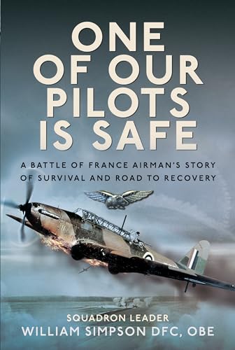 One of Our Pilots is Safe: A Battle of France Airman’s Story of Survival and Road to Recovery (Hardcover)