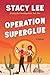 Operation Superglue by Stacy Lee