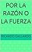 Por la Razón o la fuerza by Ricardo Gallardo