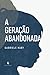 A GERAÇÃO ABANDONADA