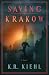 Saving Krakow by K.R. Kiehl Saving Krakow by K.R. Kiehl